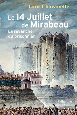 Le 14 juillet de Mirabeau : la revanche du prisonnier - Loris Chavanette