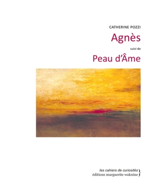 Agnès. Peau d'âme - Catherine Pozzi