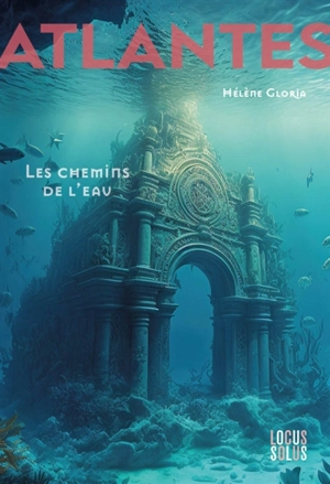 Atlantes. Vol. 1. Les chemins de l'eau - Hélène Gloria