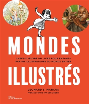 Mondes illustrés : chefs-d'oeuvre du livre pour enfants par 101 illustrateurs du monde entier - Leonard S. Marcus