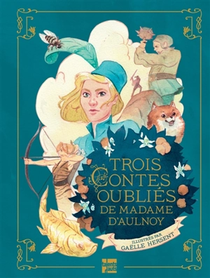 Trois contes oubliés de madame d'Aulnoy - Marie-Catherine Le Jumel de Barneville baronne d' Aulnoy