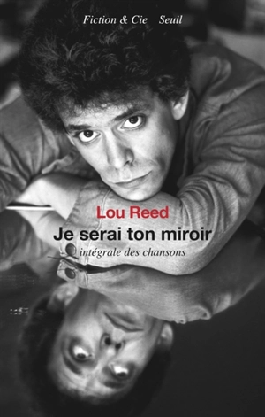 Je serai ton miroir : intégrale des chansons - Lou Reed