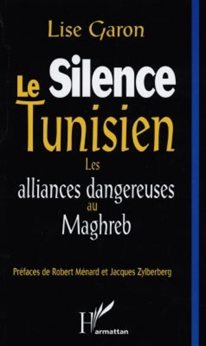 Le Silence tunisien. les alliances dangereuses au maghreb - Lise Garon