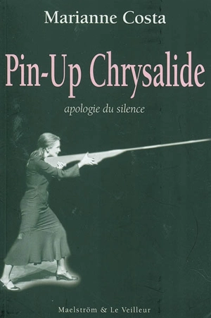 Pin-up chrysalide : apologie du silence - Marianne Costa