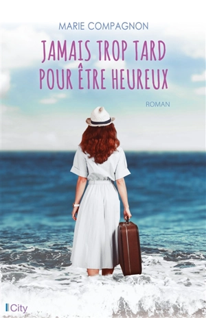 Jamais trop tard pour être heureux - Marie Compagnon