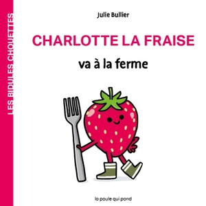 Les bidules chouettes. Charlotte la fraise va à la ferme - Julie Bullier