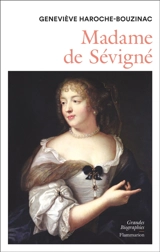 Madame de Sévigné (1626-1696) : une femme et son monde au Grand Siècle - Geneviève Haroche-Bouzinac
