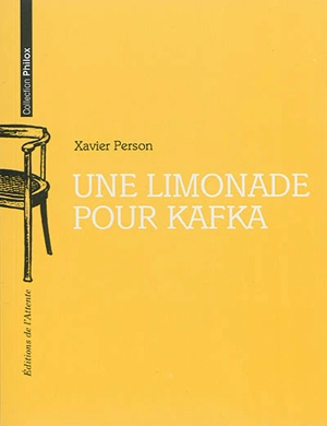 Une limonade pour Kafka - Xavier Person