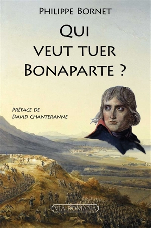 Qui veut tuer Bonaparte ? - Philippe Bornet