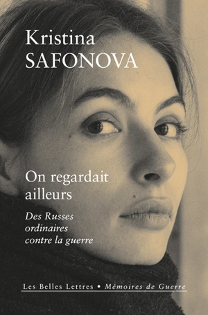 On regardait ailleurs : des Russes ordinaires contre la guerre - Kristina Safonova