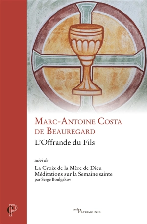 L'offrande du fils. La croix de la mère de Dieu : méditations sur la Semaine sainte - Sergueï Nikolaevitch Boulgakov