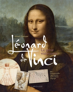Léonard de Vinci : le génie visionnaire : avec d'exceptionnelles reproductions de documents d'époque - Gérard Denizeau