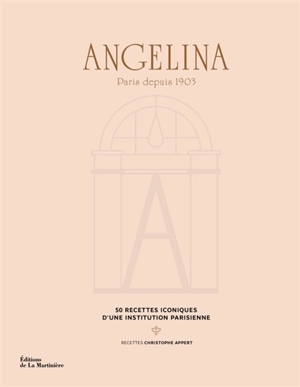 Angelina : Paris depuis 1903 : 50 recettes iconiques d'une institution parisienne - Angelina (Paris ; salon de thé)