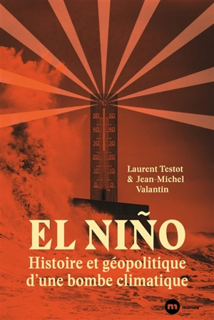 El Nino : histoire et géopolitique d'une bombe climatique - Laurent Testot