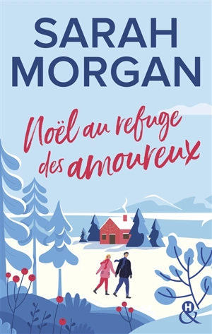 Noël au refuge des amoureux - Sarah Morgan