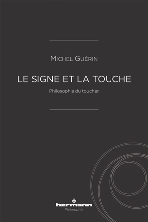 Le signe et la touche : philosophie du toucher - Michel Guérin