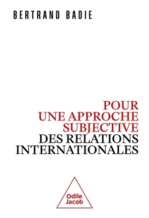 Pour une approche subjective des relations internationales - Bertrand Badie