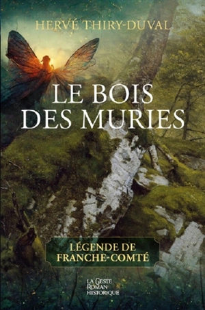 Le bois des muries : légende de Franche-Comté - Hervé Thiry-Duval