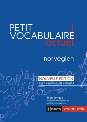 Petit vocabulaire actuel : norvégien : avec exercices et corrigés - Jean Renaud