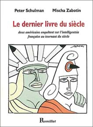 Le dernier livre du siècle : deux Américains enquêtent sur l'intelligentsia française au tournant du siècle - Peter Schulman