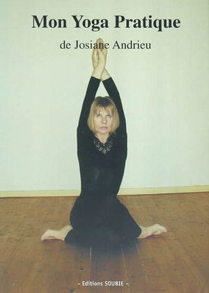 Mon yoga pratique - Josiane Andrieu