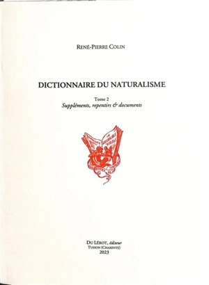 Dictionnaire du naturalisme. Vol. 2. Suppléments, repentirs & documents - René-Pierre Colin