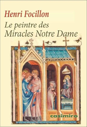 Le peintre des Miracles Notre Dame - Henri Focillon