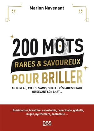 200 mots rares & savoureux pour briller en société : au bureau, avec ses amis, sur les réseaux sociaux ou devant son chat... - Marion Navenant