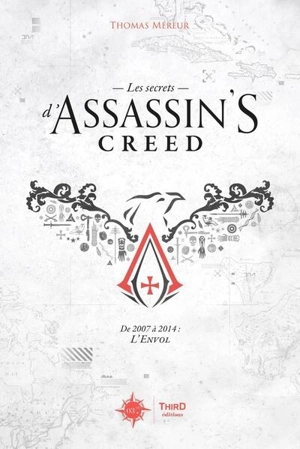 Les secrets d'Assassin's creed. De 2007 à 2014 : l'envol - Thomas Méreur