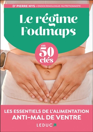 Le régime fodmaps en 50 clés : les essentiels de l'alimentation anti-mal de ventre - Pierre Nys