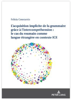 L'acquisition implicite de la grammaire grâce à l'intercompréhension : le cas du roumain comme langue étrangère en contexte ICE - Constantin Felicia