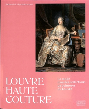 Louvre haute couture : la mode dans les collections de peintures du Louvre - Sabine de La Rochefoucauld