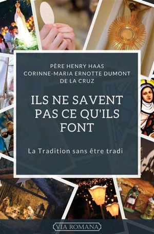 Ils ne savent pas ce qu'ils font : la tradition sans être tradi - Henry Haas