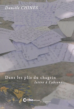 Dans les plis du chagrin : lettre à l'absent - Danièle Chinès