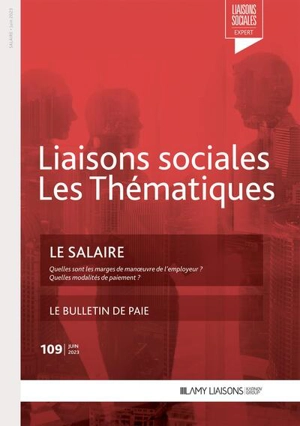 Liaisons sociales. Les thématiques, n° 109. Le salaire : quelles sont les marges de manoeuvre de l'employeur ? : quelles modalités de paiement ? - Camille Ventejou