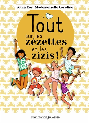 Tout sur les zézettes et les zizis ! - Anna Roy