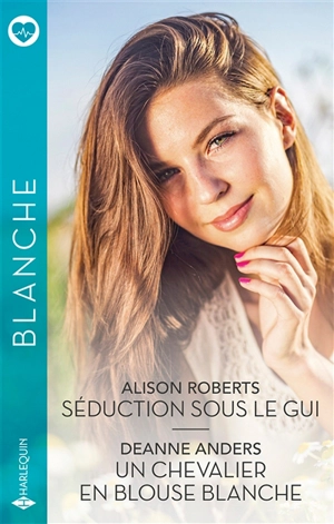 Séduction sous le gui. Un chevalier en blouse blanche - Deanne Anders