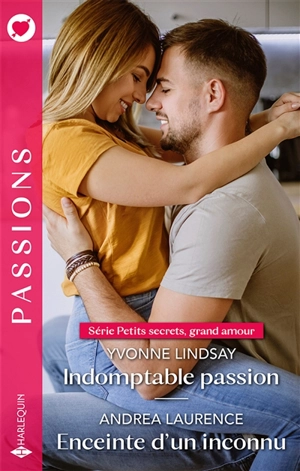 Indomptable passion : petits secrets, grand amour. Enceinte d'un inconnu - Yvonne Lindsay