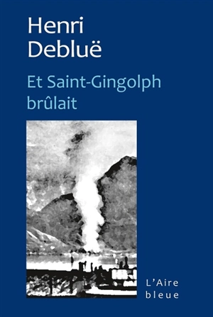 Et Saint-Gingolph brûlait - Henri Debluë