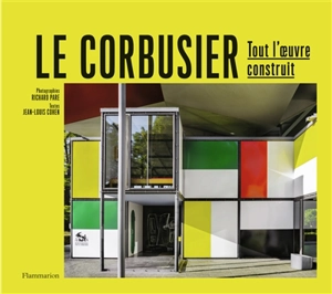 Le Corbusier : tout l'oeuvre construit - Jean-Louis Cohen