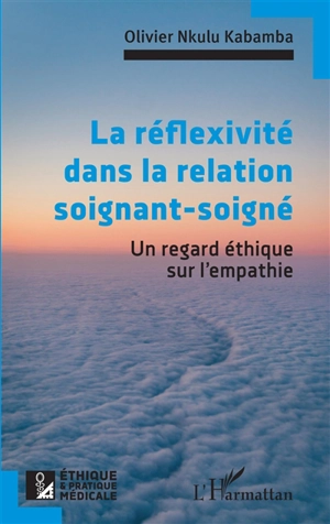 La réflexivité dans la relation soignant-soigné : un regard éthique sur l'empathie - Olivier Nkulu Kabamba