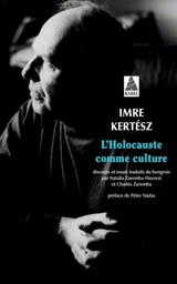 L'Holocauste comme culture : discours et essais - Imre Kertész