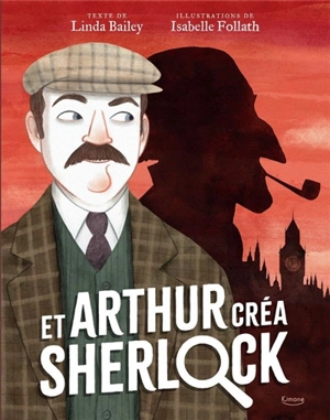 Et Arthur créa Sherlock - Linda Bailey