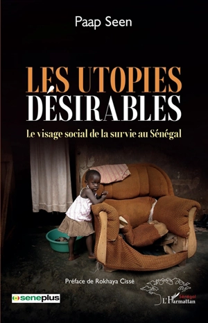 Les utopies désirables : le visage social de la survie au Sénégal - Paap Seen