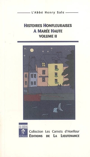 Histoires honfleuraises. Vol. 2. A marée haute - Henry Sale