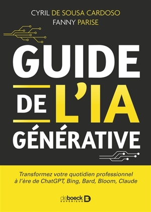 Guide de l'IA générative : transformez votre quotidien professionnel à l'ère de ChatGPT, Bing, Bard, Bloom, Claude - Cyril de Sousa Cardoso