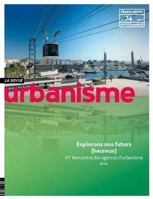 Urbanisme, hors-série, n° 74. Explorons nos futurs (heureux) - Fédération nationale des agences d'urbanisme (France). Rencontre (41 ; 2020 ; Brest, Finistère)