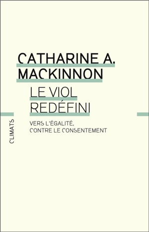 Le viol redéfini : vers l'égalité, contre le consentement - Catharine A. MacKinnon