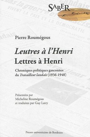 Leutres à l'Henri. Lettres à Henri : chroniques politiques gasconnes du Travailleur landais (1936-1948) - Pierre Roumégous