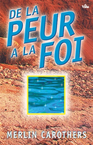 De la peur à la foi - Merlin R. Carothers